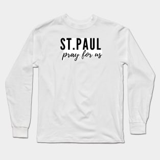 St. Paul pray for us Long Sleeve T-Shirt